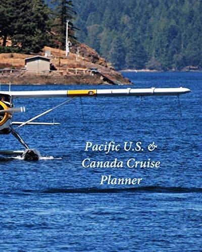 Pacific U. S. & Canada Cruise Planner Notebook and Journal for Planning and Organizing Your Next Five Cruising Adventures