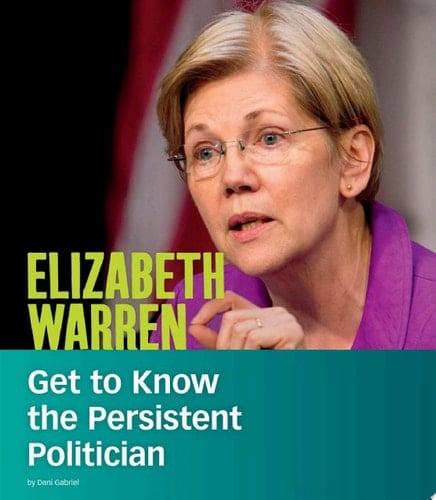 Elizabeth Warren Get to Know the Persistent Politician