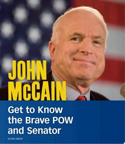 John McCain Get to Know the Brave POW and Senator