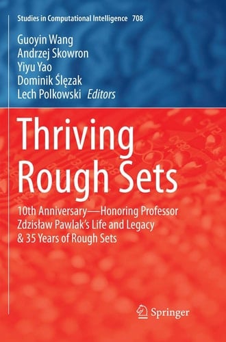 Thriving Rough Sets 10th Anniversary - Honoring Professor Zdzisław Pawlak's Life and Legacy & 35 Years of Rough Sets