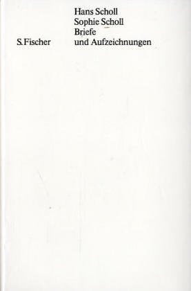 Hans Scholl, Sophie Scholl, Briefe und Aufzeichnungen (German Edition)