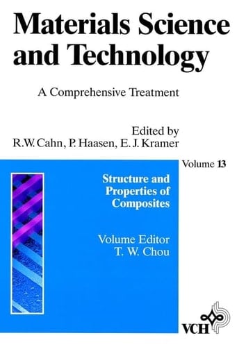 Materials Science and Technology: A Comprehensive Treatment, Vol. 13, Structure and Properties of Composites
