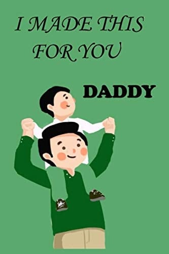 I made This For You daddy /father day gifts from daughter: Notebook Journal/Father's Day Gift From daughter/6x9