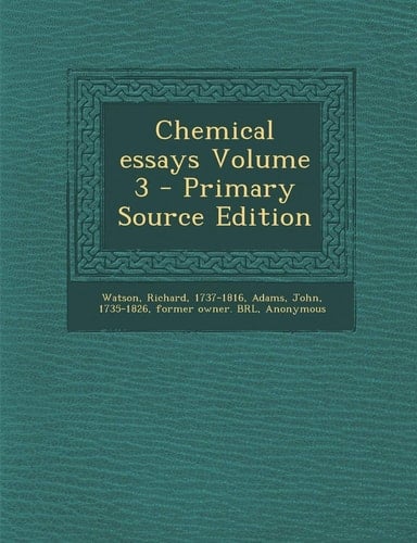 Chemical Essays Volume 3 - Primary Source Edition