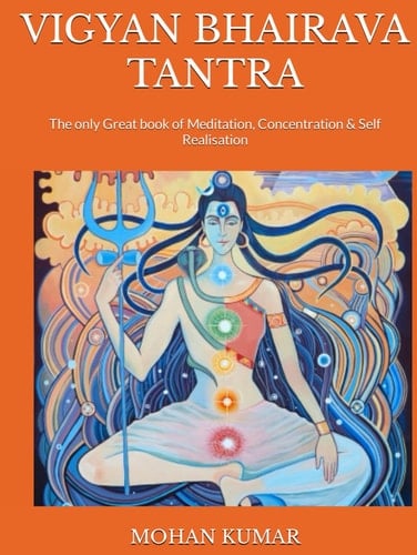 VIGYAN BHAIRAVA TANTRA: The only Great book of Meditation, Concentration & Self Realisation (THE MANTRAS)