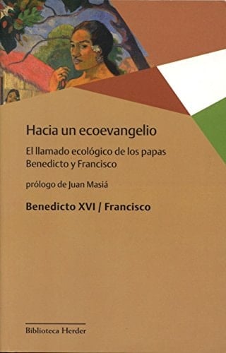 Hacia un ecoevangelio el llamado ecológico de los papas Benedicto y Francisco