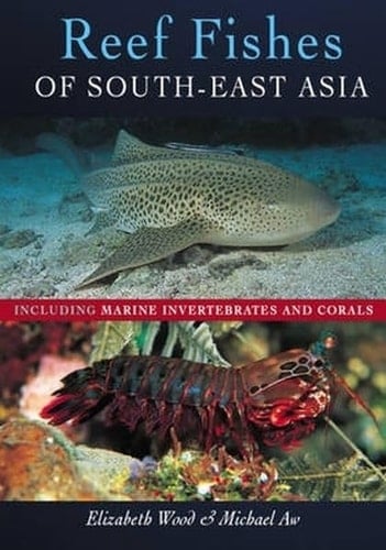 Reef Fishes of South-East Asia Including Marine Invertebrates and Corals