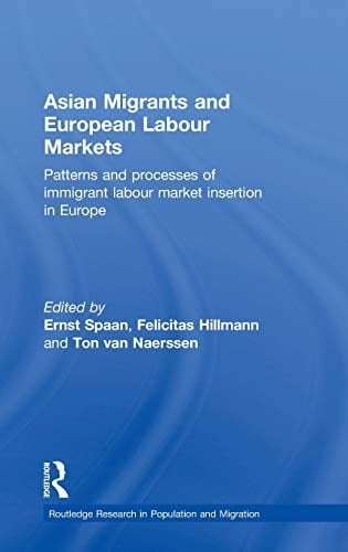 Asian Migrants and European Labour Markets Patterns and Processes of Immigrant Labour Market Insertion in Europe