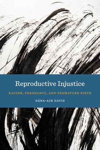 Reproductive Injustice Racism, Pregnancy, and Premature Birth
