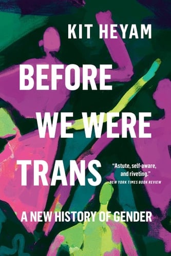 Before We Were Trans A New History of Gender