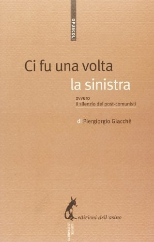 Ci fu una volta la sinistra, ovvero, Il silenzio dei post-comunisti