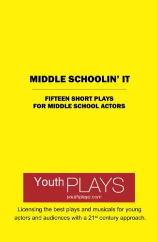Middle Schoolin' It Short Plays for Middle School Actors