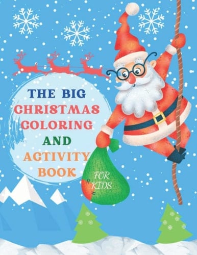 THE BIG CHRISTMAS COLORING AND ACTIVITY BOOK FOR KIDS: Cute Coloring Pages and Unique Fun Dot and Cut Christmas Elements Activity for Toddlers with Santa Claus, Snowman, Reindeer, and Many More