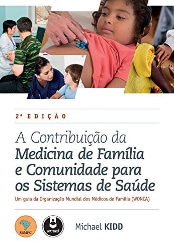 A Contribuição da Medicina de Família e Comunidade para os Sistemas de Saúde Um Guia da Organização Mundial dos Médicos de Família (WONCA)