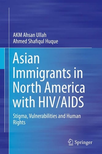 Asian Immigrants in North America with HIV/AIDS Stigma, Vulnerabilities and Human Rights