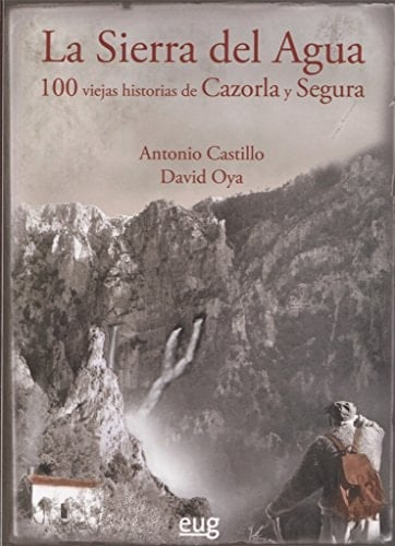 La sierra del agua 100 viejas historias de Cazorla y Segura