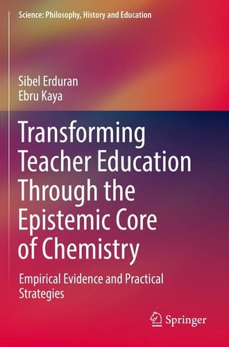 Transforming Teacher Education Through the Epistemic Core of Chemistry Empirical Evidence and Practical Strategies