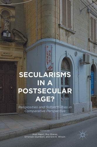 Secularisms in a Postsecular Age? Religiosities and Subjectivities in Comparative Perspective