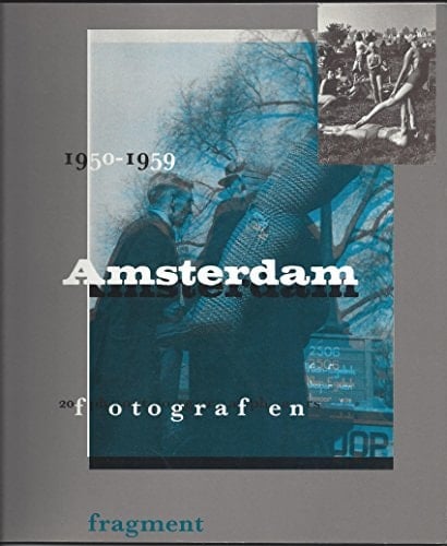 Amsterdam, 1950-1959: 20 fotografen = Amsterdam, 1950-1959 : 20 photographers (Dutch Edition)