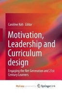 Motivation, Leadership and Curriculum design Engaging the Net Generation and 21st Century Learners