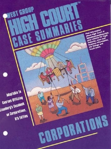 West Group High Court Case Summaries Adaptable to Courses Utilizing Eisenberg's Casebook on Corporations, 8th Edition. Corporations