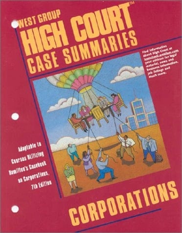 West Group High Court Case Summaries Adaptable to Courses Utilizing Hamilton's Casebook on Corporations, 7th Edition. Corporations