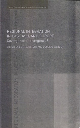 Regional Integration in East Asia and Europe Convergence Or Divergence?