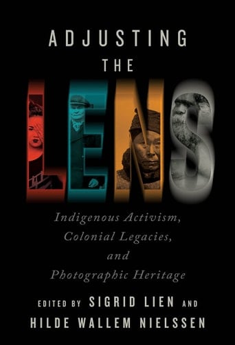 Adjusting the Lens Indigenous Activism, Colonial Legacies, and Photographic Heritage