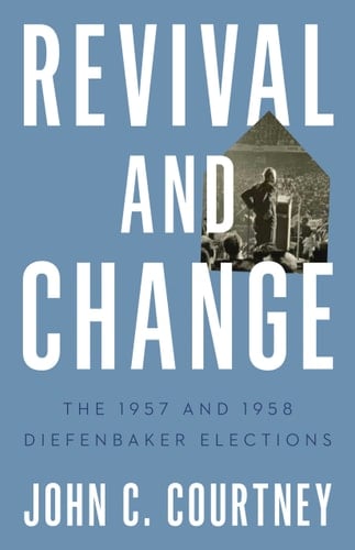 Revival and Change The 1957 and 1958 Diefenbaker Elections