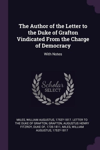The Author of the Letter to the Duke of Grafton Vindicated From the Charge of Democracy With Notes