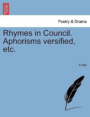 Rhymes in Council. Aphorisms versified, etc.