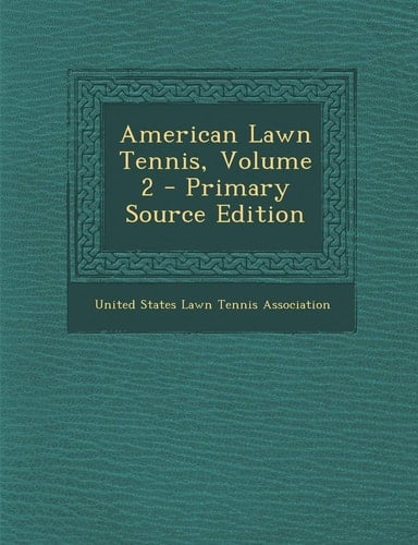 American Lawn Tennis, Volume 2 - Primary Source Edition