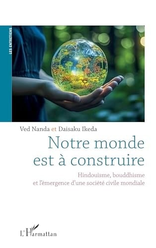 Notre monde est à construire Hindouisme, bouddhisme, et l¿émergence d¿une société civile mondiale