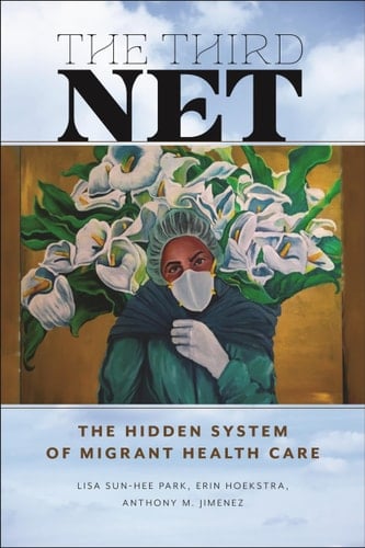 The Third Net The Hidden System of Migrant Health Care