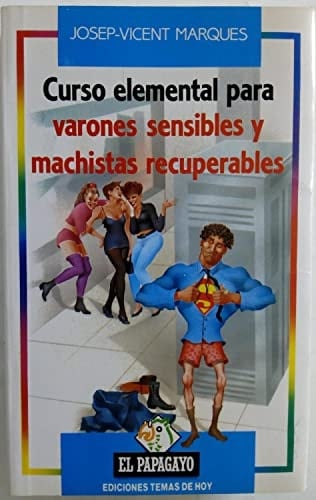 Curso elemental para varones sensibles y machistas recuperables