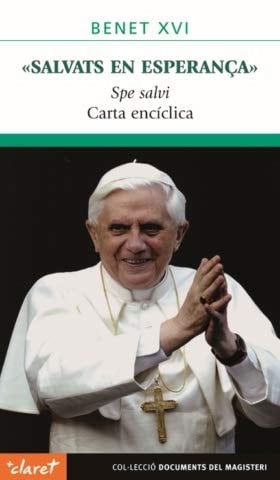Salvats en esperança (Spe salvi) : carta encíclica "Spe salvi" del Summe Pontífex Benet XVI als bisbes, als preveres i diaques, a les persones consagrades, i a tots els fidels laics, sobre l'esperança cristiana