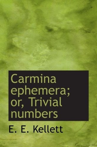 Carmina ephemera; or, Trivial numbers