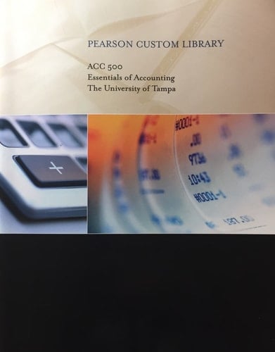 ACC500 Essentials of Accounting (Pearson Custom Library) The university of Tampa
