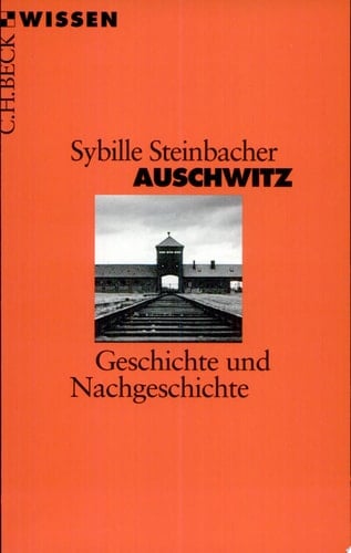 Auschwitz Geschichte und Nachgeschichte