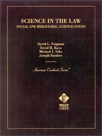 Faigman, Kaye, Saks, and Sanders' Science in the Law: Social and Behavioral Science Issues (American Casebook Series)