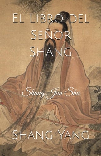 El Libro del Señor Shang: Shang Jun Shu (Spanish Edition)