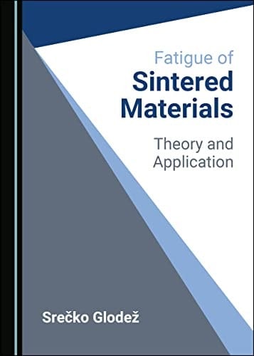 Fatigue of Sintered Materials Theory and Application