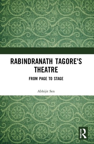 Rabindranath Tagore's Theatre From Page to Stage