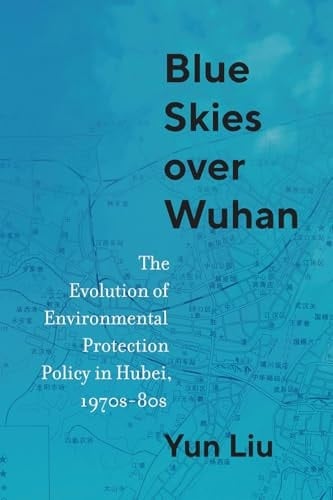 Blue Skies Over Wuhan The Evolution of Environmental Protection Policy in Hubei, 1970s-80s
