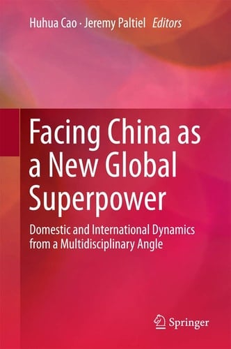 Facing China as a New Global Superpower Domestic and International Dynamics from a Multidisciplinary Angle