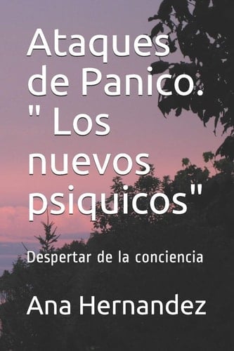 Ataques de Panico. " Los nuevos psiquicos" Despertar de la conciencia