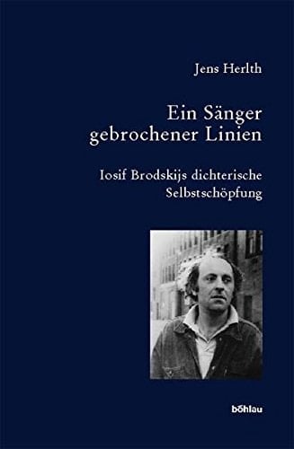 Ein Sanger Gebrochener Linien: Iosif Brodskijs Dichterische Selbstschopfung (Bausteine Zur Slavischen Philologie Und Kulturgeschichte. Reihe A: Slavistische Forschungen, 47) (German Edition)