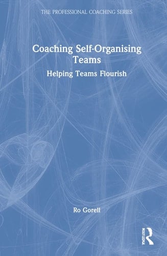 Coaching Self-organising Teams Helping Teams Flourish