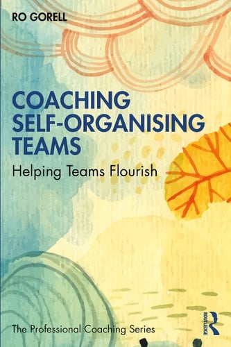 Coaching Self-organising Teams Helping Teams Flourish