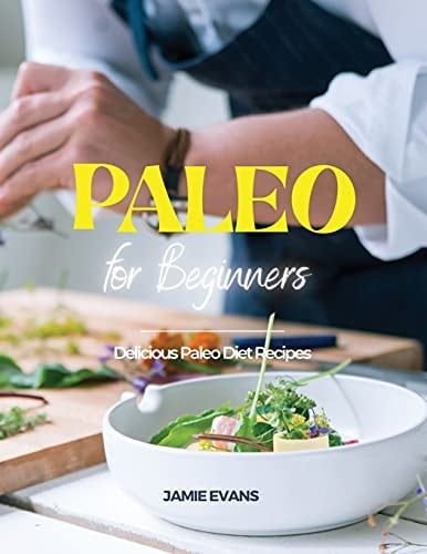 Paleo for Beginners Delicious Paleo Diet Recipes